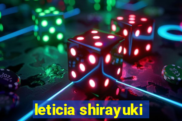 leticia shirayuki
